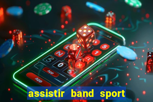 assistir band sport ao vivo